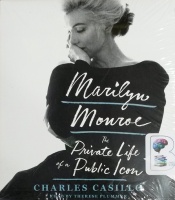 Marilyn Monroe - The Private Life of a Public Icon written by Charles Casillo performed by Therese Plummer on CD (Unabridged)